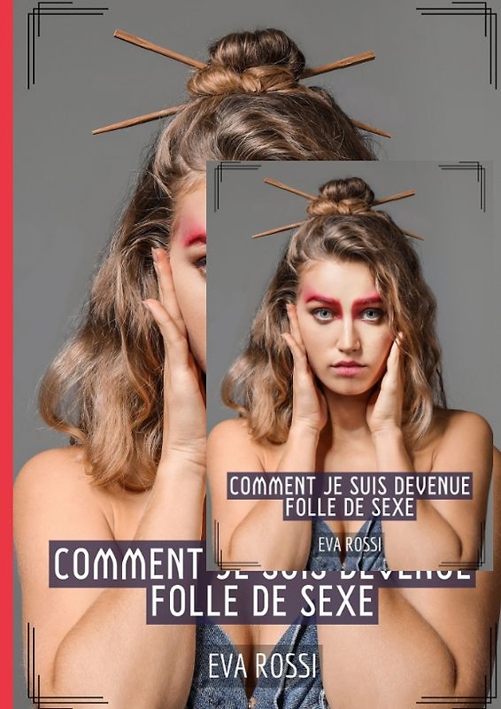 Comment je suis devenue folle de Sexe