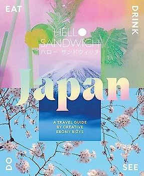 Hello Sandwich Japan: Travel, Eat, Drink, See, Do: A Travel Guide by Creative Ebony Bizys
