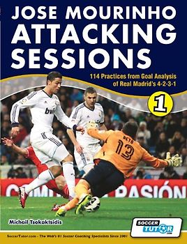 Jose Mourinho Attacking Sessions - 114 Practices from Goal Analysis of Real Madrid's 4-2-3-1 - Michail Tsokaktsidis [Taschenbuch]