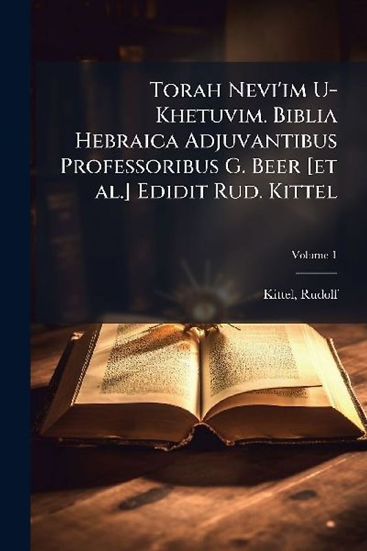 Torah Nevi'im U-Khetuvim. Biblia Hebraica Adjuvantibus Professoribus G. Beer [et al.] Edidit Rud. Kittel