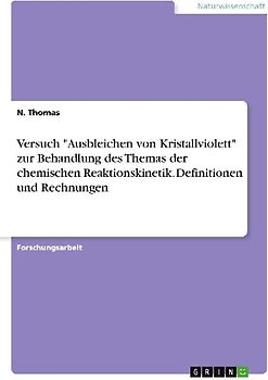 Versuch "Ausbleichen von Kristallviolett" zur Behandlung des Themas der chemischen Reaktionskinetik. Definitionen und Rechnungen