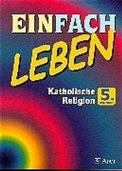 Einfach Leben. Unterrichtswerk für den katholischen Religionsunterricht / Katholische Religion