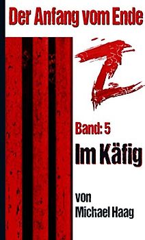 Z: Im Käfig (Z: Der Anfang vom Ende, Band 5)