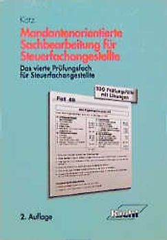 Mandantenorientierte Sachbearbeitung für Steuerfachangestellte. Das vierte Prüfungsfach für Steuerfachangestellte - 100 Prüfungsfälle mit Lösungen