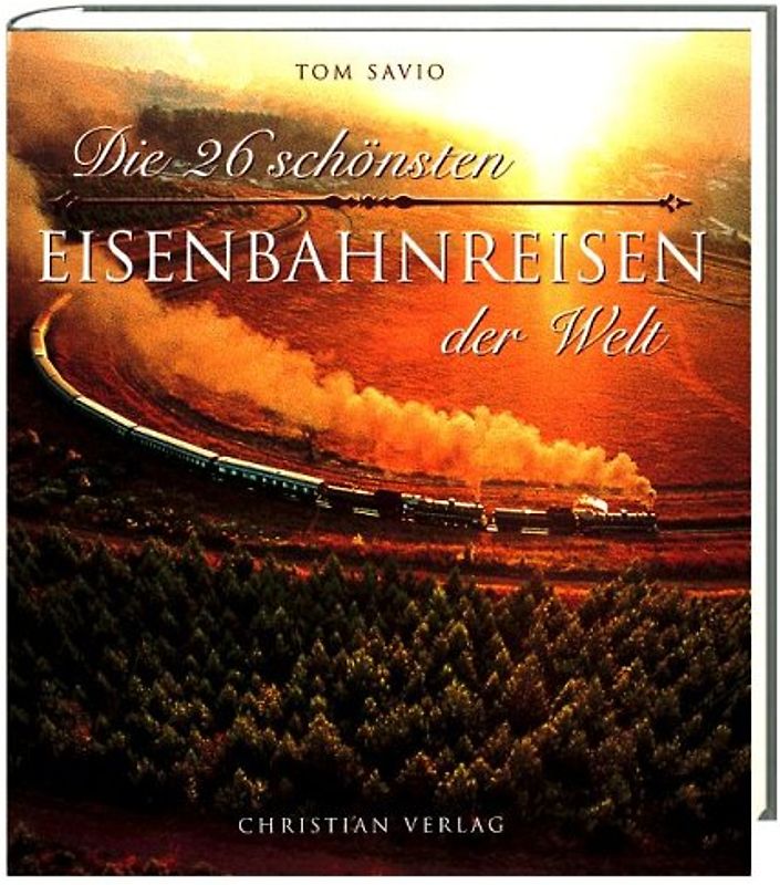 Die 26 schönsten Eisenbahnreisen der Welt