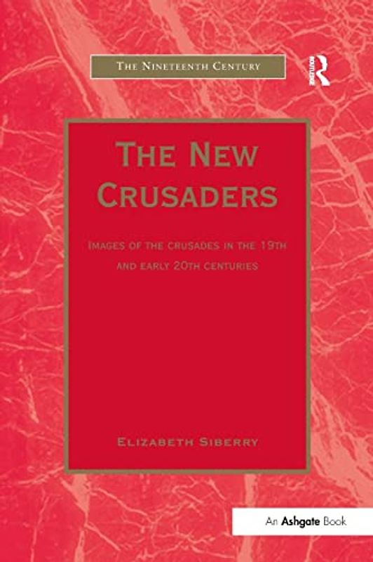 The New Crusaders: Images of the Crusades in the 19th and Early 20th Centuries (Nineteenth Century)