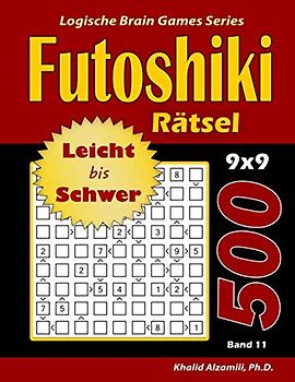 Futoshiki Rätsel: 500 Leicht bis Schwer Rätsel (9x9) (Logische Brain Games Series, Band 11)