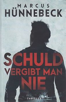 Schuld vergibt man nie - Marcus Hünnebeck [Taschenbuch]