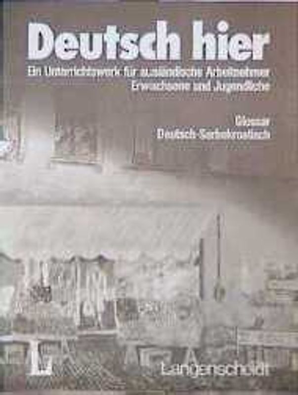 Deutsch hier. Ein Unterrichtswerk für ausländische Arbeitnehmer - Erwachsene und Jugendliche / Deutsch-Serbokroatisch