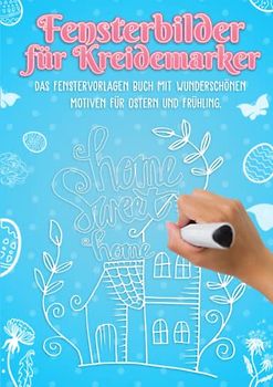 Fensterbilder für Kreidemarker Ostern und Frühling: Fenstervorlagen für Kinder und Erwachsene: Kreative Fensterdeko und Schablonen zum Bemalen mit dem abwischbaren Kreidestift!