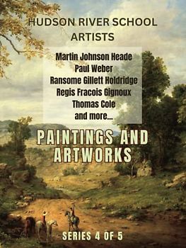 Hudson River School Artists: Artworks and Paintings: Series 4 of 5, Vintage Illustrations of Great American Painters, Impressionism and Realism
