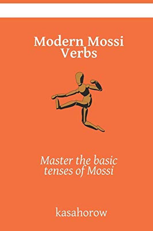 Modern Mossi Verbs: Master the basic tenses of Mossi (English Moshi, Band 12)