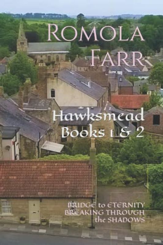 Hawksmead Books 1 & 2: Bridge to Eternity & Breaking through the Shadows
