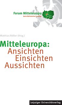 Mitteleuropa: Ansichten Einsichten Aussichten