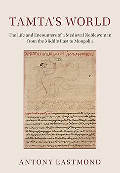 Tamta's World: The Life and Encounters of a Medieval Noblewoman from the Middle East to Mongolia