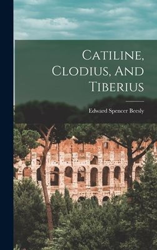 Catiline, Clodius, And Tiberius
