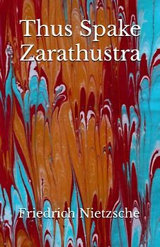 Thus Spake Zarathustra: The 1883 Literary Philosophical Fiction Classic (Annotated)