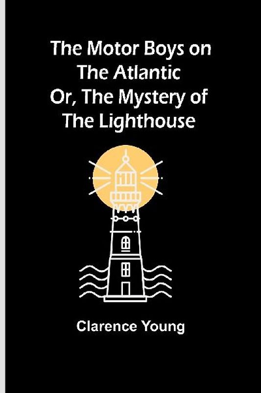 The Motor Boys on the Atlantic; Or, The Mystery of the Lighthouse