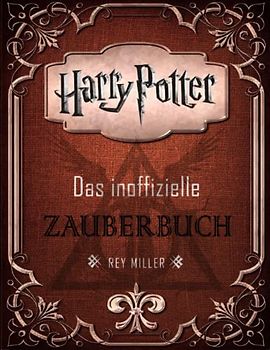 Harry Potter zauberbuch: das inoffizielle Buch für die Fans der magischen Welt von Hogwarts und einfaches Training für die neuen Zauberer und Hexen
