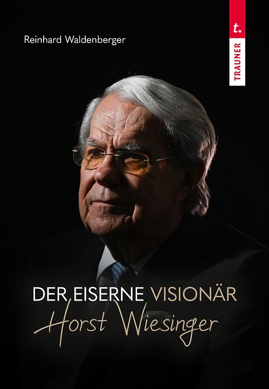 Der eiserne Visionär Horst Wiesinger