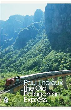 The Old Patagonian Express: By Train Through The Americas (Penguin Modern Classics) - Paul Theroux