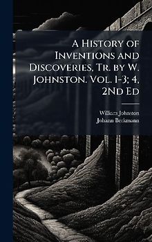 A History of Inventions and Discoveries, Tr. by W. Johnston. Vol. 1-3; 4, 2Nd Ed