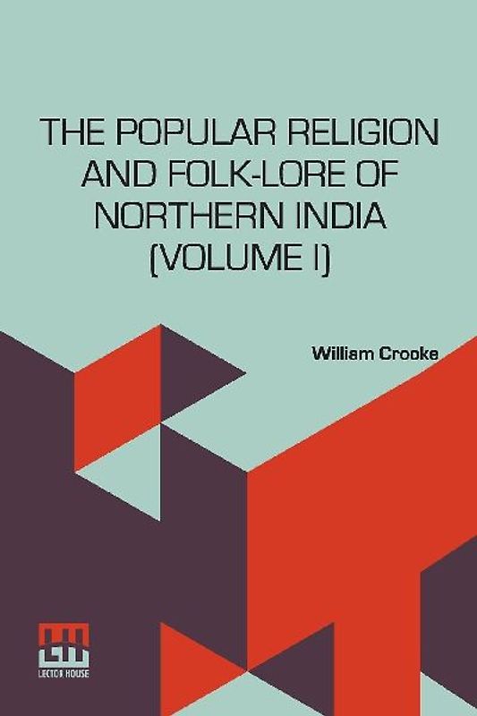 The Popular Religion And Folk-Lore Of Northern India (Volume I)
