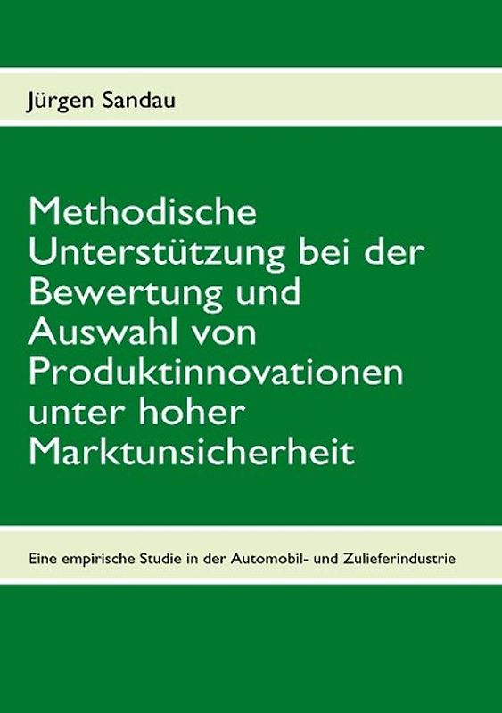 Methodische Unterstützung bei der Bewertung und Auswahl von Produktinnovationen unter hoher Marktunsicherheit