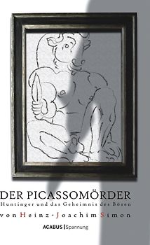 Der Picassomörder. Huntinger und das Geheimnis des Bösen