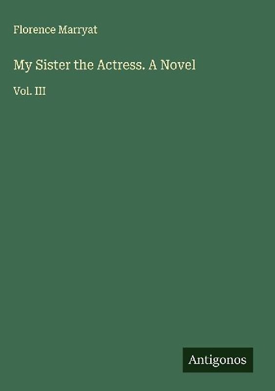 My Sister the Actress. A Novel