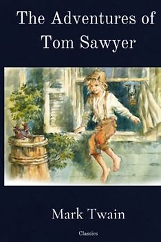 The Adventures of Tom Sawyer: Classic Illustrated Edition
