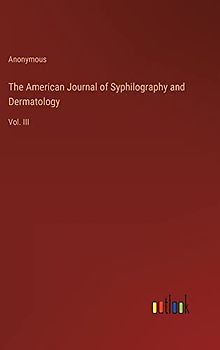 The American Journal of Syphilography and Dermatology: Vol. III