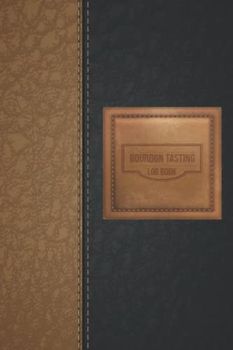 Bourbon Tasting Log Book: Personalized Bourbon Gifts for Bourbon Lovers and Collectors - Simple Logbook for Bourbon Lovers to Track Bourbon Tasting, Whiskey Tasting Gift for Men and Women