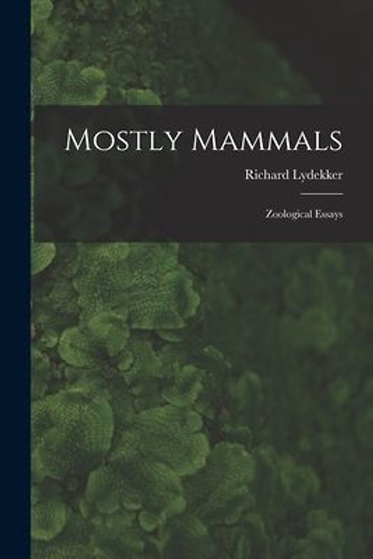 Mostly Mammals [microform]: Zoological Essays