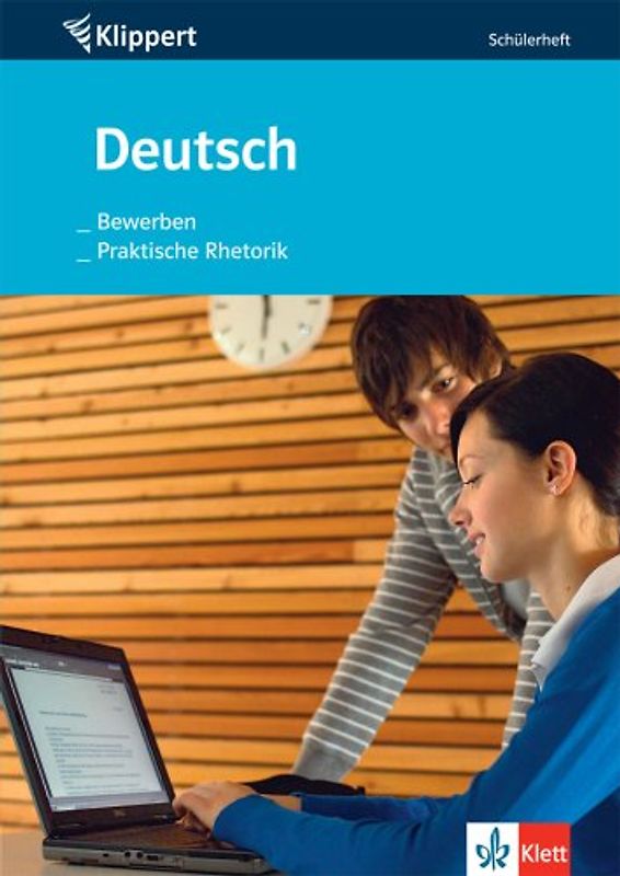Deutsch: Bewerben /Praktische Rhetorik. Schülerheft 9./10. Schuljahr