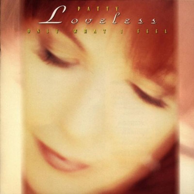 Patty Loveless - Only What I Feel