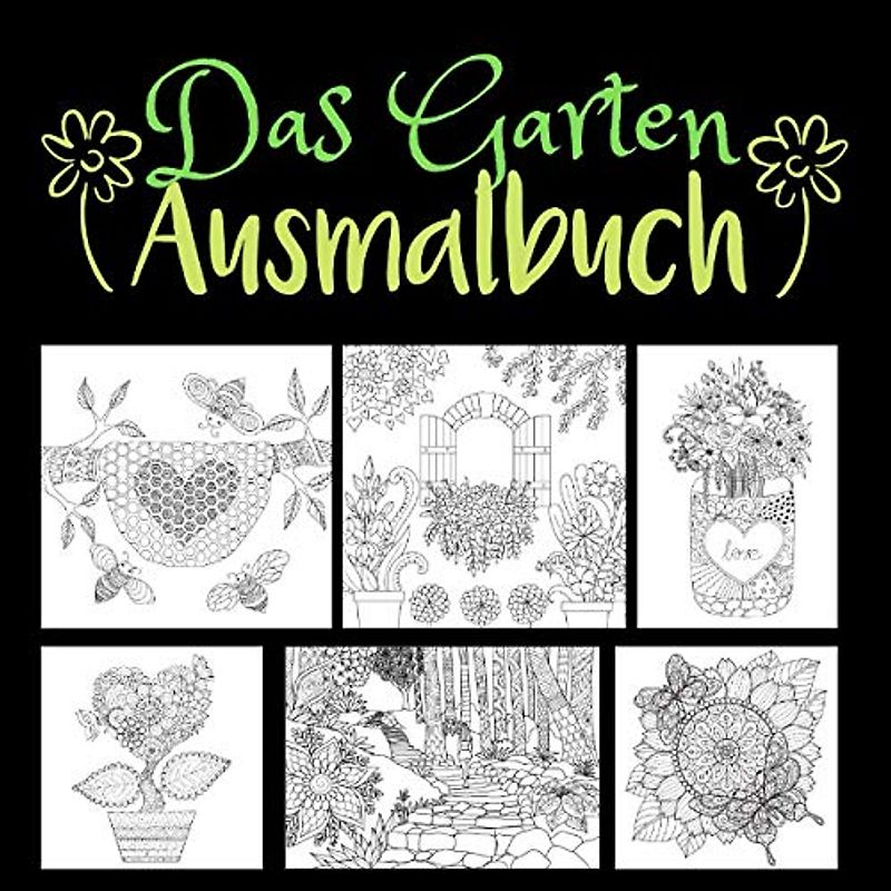 Das Garten Ausmalbuch: Malbuch für Erwachsene mit 50 Motiven, Blumen, Pflanzen, Tiere, Geschenkidee für Gärtner und Gärtnerinnen