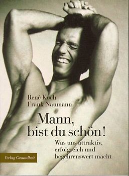 Mann bist du schön!. Was uns attraktiv, erfolgreich und begehrenswert macht