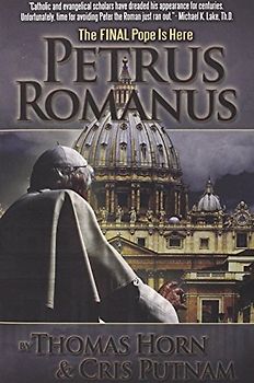 Petrus Romanus: The Final Pope Is Here - Horn, Thomas