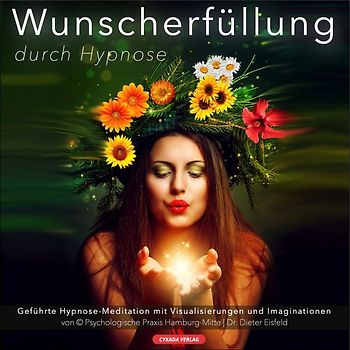WUNSCHERFÜLLUNG DURCH HYPNOSE / Geführte Hypnose-Meditation mit Visualisierungen und Imaginationen
