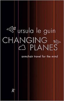Changing Planes: Armchair Travel for the Mind (GollanczF.) - Le Guin, Ursula