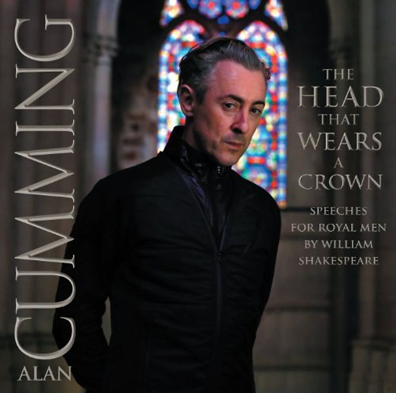 Cumming,Alan - The Head That Wears a Crown: Speeches for Royal Men
