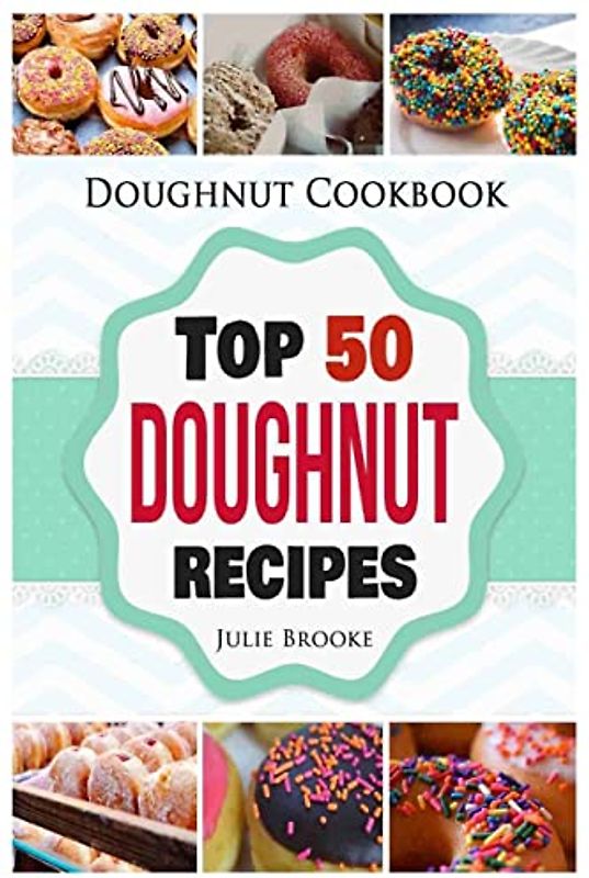 Doughnut Cookbook: Top 50 Doughnut Recipes