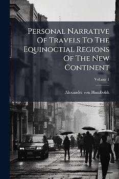 Personal Narrative Of Travels To The Equinoctial Regions Of The New Continent