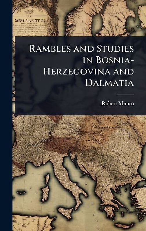 Rambles and Studies in Bosnia-Herzegovina and Dalmatia