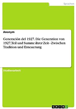 Generación del 1927. Die Generation von 1927, Teil und Summe ihrer Zeit - Zwischen Tradition und Erneuerung