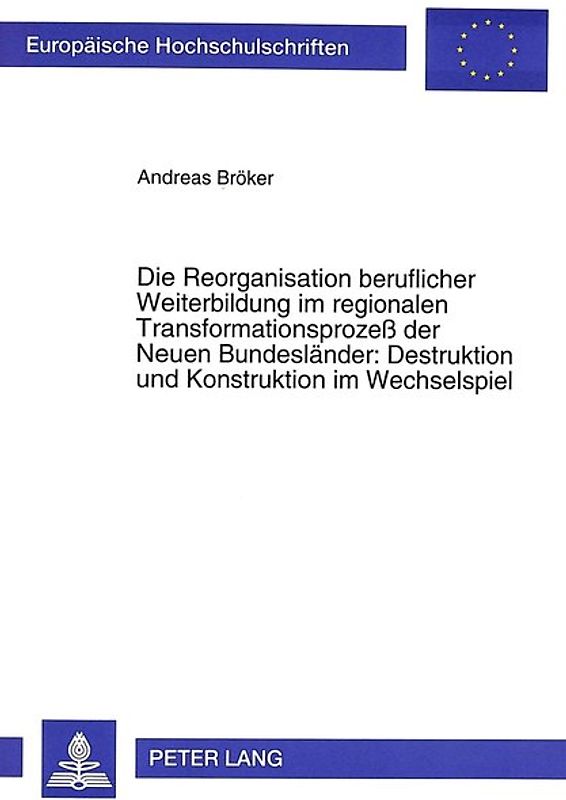 Die Reorganisation beruflicher Weiterbildung im regionalen Transformationsprozeß der Neuen Bundesländer: Destruktion und Konstruktion im Wechselspiel
