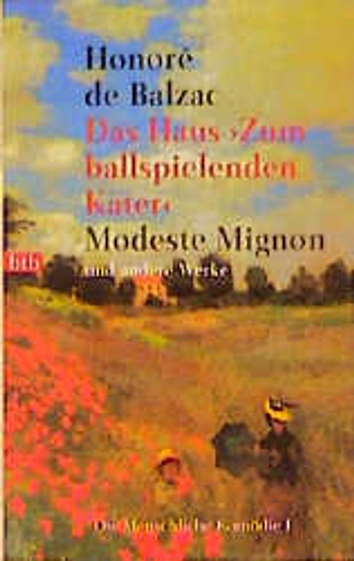 Die menschliche Komödie. Balzac: Leben und Werk /Sittenstudien: Das Haus "Zum ballspielenden Kater" /Der Ball zu Sceaux /Memoiren zweier Jungvermählter /Die Börse /Modeste Mignon /Ein Lebensbeginn