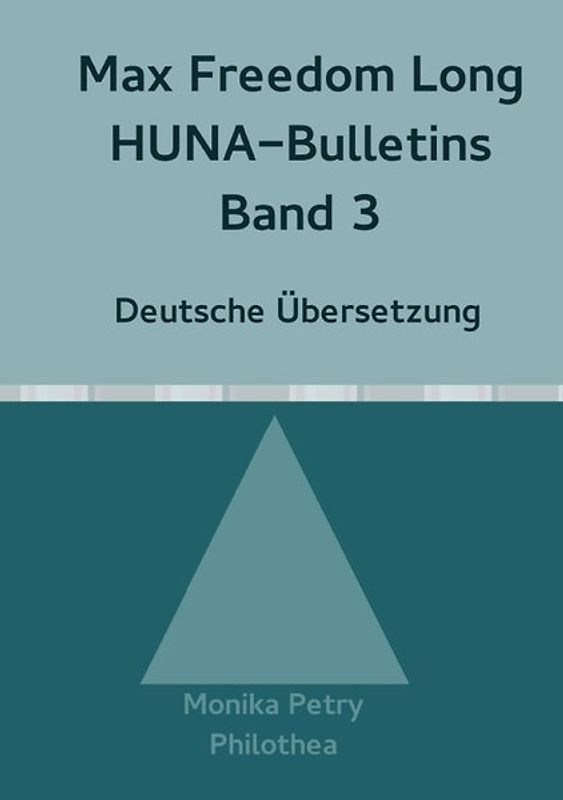Max F. Long, Huna-Bulletins, Deutsche Übersetzung / Max Freedom Long, HUNA-Bulletins, Band 3 (1950)