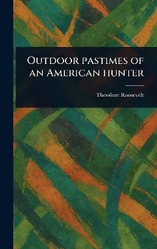 Outdoor Pastimes of an American Hunter